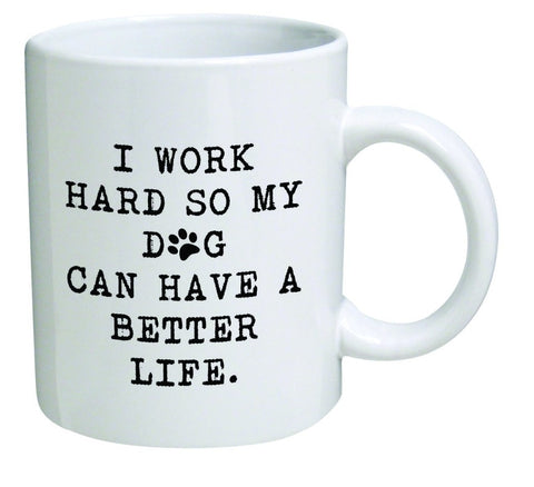 I work hard so my dog can have a better life Mug